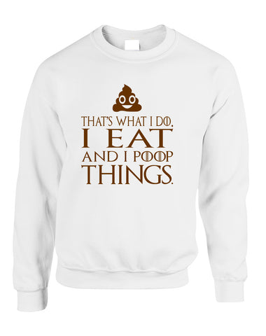 Adult Sweatshirt That's What I Do I Eat And I Poop Things Fun