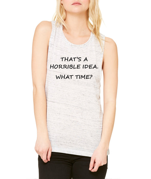 Women's Flowy Muscle Top That's A Horrible Idea What Time - ALLNTRENDSHOP - 4