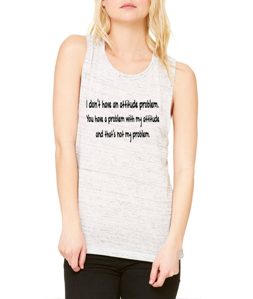 Women's Flowy Muscle Top I Dont Have An Attitude Problem - ALLNTRENDSHOP - 3