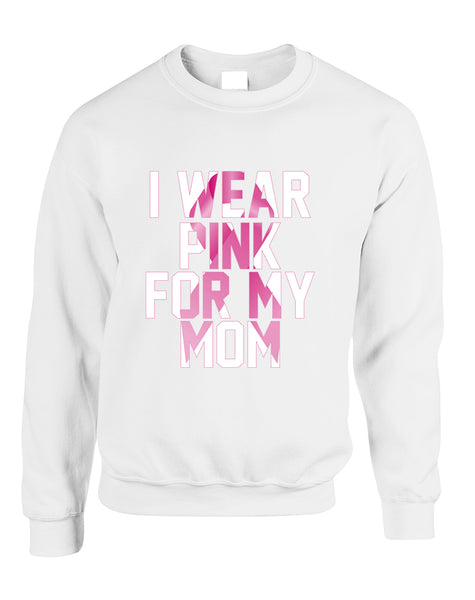 Adult Sweatshirt I Wear Pink For My Mom October Awareness