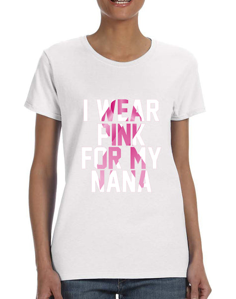 Women's T Shirt I Wear Pink For My Nana Cancer Survivor Tee