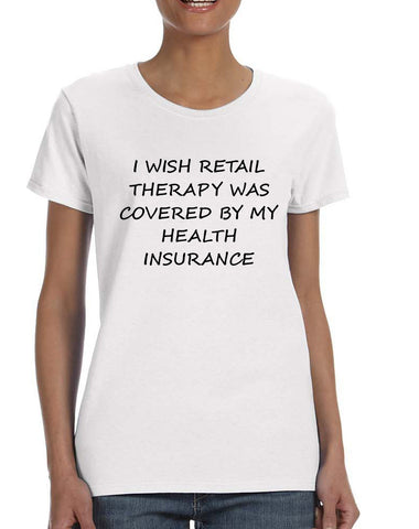 Women's T Shirt Retail Therapy Covered Insurance Humor Tee