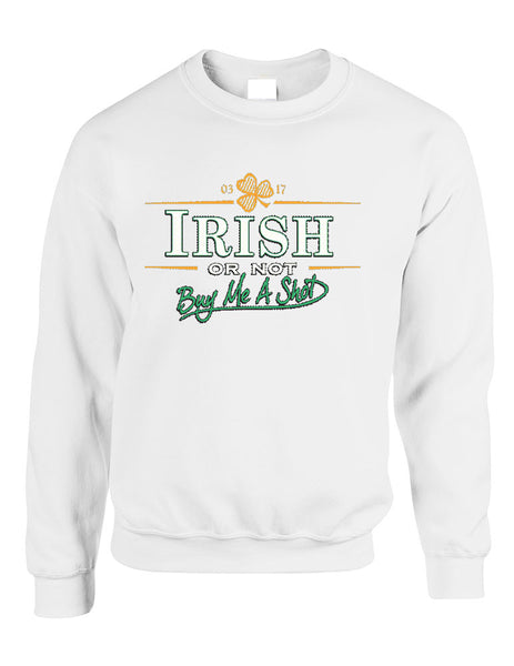 Irish or not buy me a shot St patrick women sweatshirt - ALLNTRENDSHOP - 1