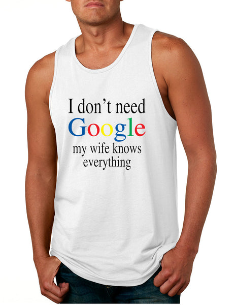 Men's Tank Top I Don't Need Google My Wife Know Everything Fun