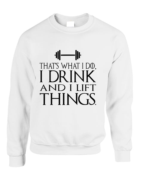 Adult Sweatshirt That's What I Do I Drink And Lift Things Fun