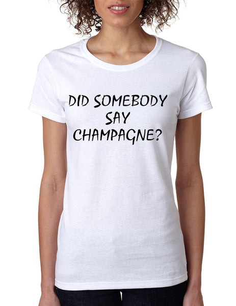 Women's T Shirt Did Somebody Say Champagne Drunk Tee - ALLNTRENDSHOP - 3