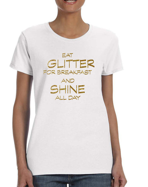 Women's T Shirt Eat Glitter For Breakfast Shine All Day