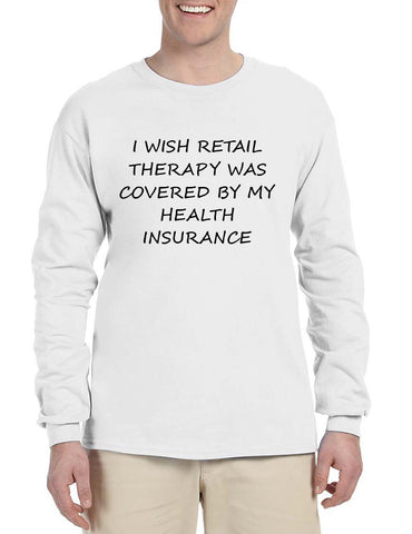 Men's Long Sleeve Retail Therapy Covered Insurance Funny Shirt