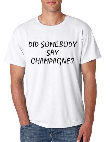 Men's T Shirt Did Somebody Say Champagne Drunk Tee - ALLNTRENDSHOP - 1