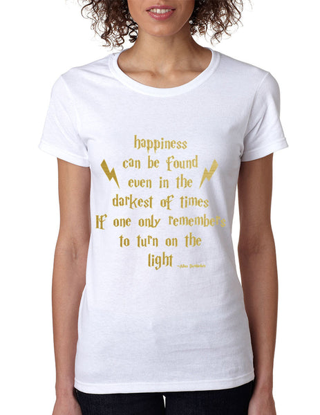 Women's T Shirt Happiness Can Be Found Even In The Darkest