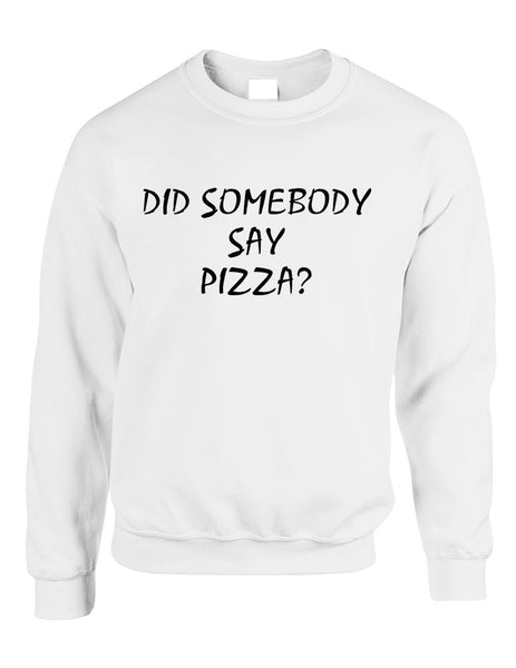 Adult Crewneck Did Somebody Say Pizza Love Funny Top - ALLNTRENDSHOP - 5