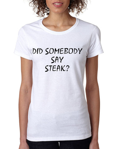Women's T Shirt Did Somebody Say Steak Love Food Tee - ALLNTRENDSHOP - 1