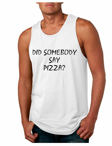 Men's Tank Top Did Somebody Say Pizza Funny Love Pizza - ALLNTRENDSHOP - 1