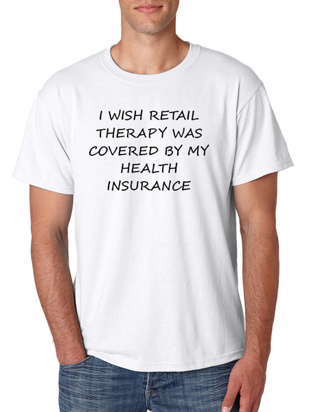 Men's T Shirt Retail Therapy Covered Insurance Humor Funny Tee
