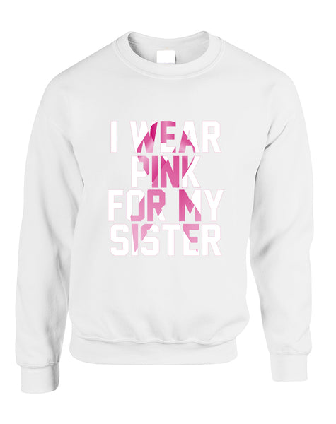Adult Sweatshirt I Wear Pink For My Sister Cancer Survivor Top