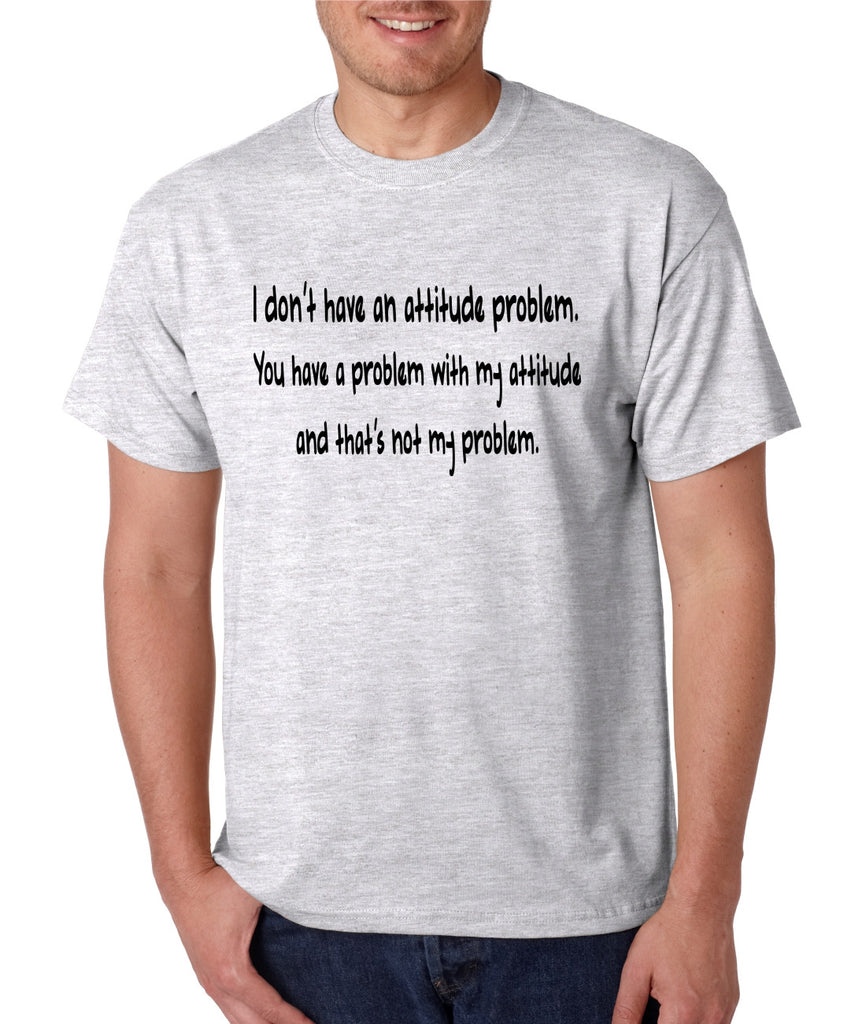 Men's T Shirt I Dont Have An Attitude Problem Cool Humor Tee - ALLNTRENDSHOP - 1