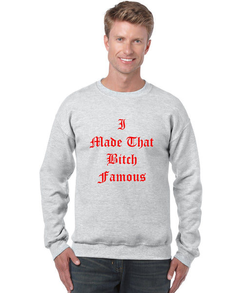 Men's Crewneck Sweatshirt I Made That Bi*ch Famous - ALLNTRENDSHOP - 2