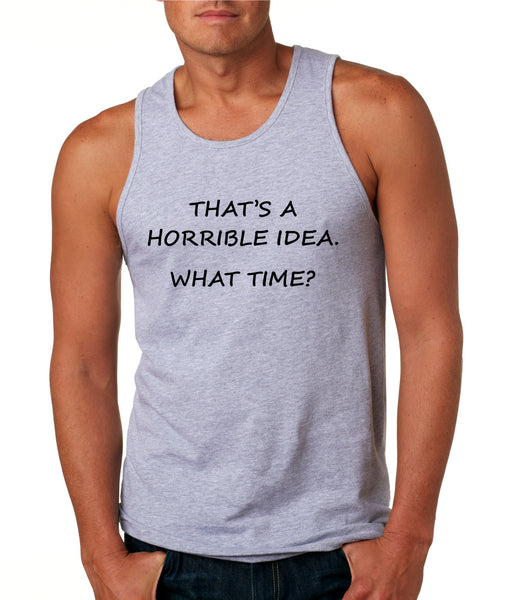 Men's Tank Top That's A Horrible Idea What Time Funny Top - ALLNTRENDSHOP - 5