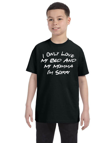 Kids Youth T Shirt Only Love My Bed And My Momma Sorry Love Mom Tee