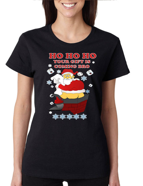 Women's T Shirt Ho Ho Ho Your Gift Is Coming Bro Ugly Christmas Tee