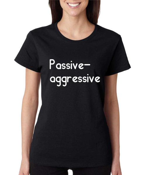 Women's T Shirt Passive Agressive Lazy Tired Fun Shirt - ALLNTRENDSHOP - 6