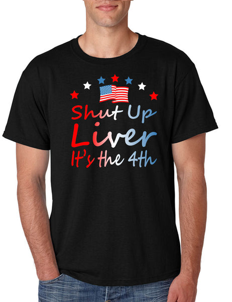Men's T Shirt Shut Up Liver It's The 4th Of July USA Alcohol Party