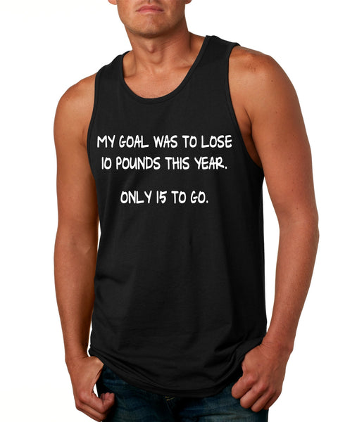 Men's Tank Top My Goal Was To Lose 10 Pounds This Year Funny Top - ALLNTRENDSHOP - 1