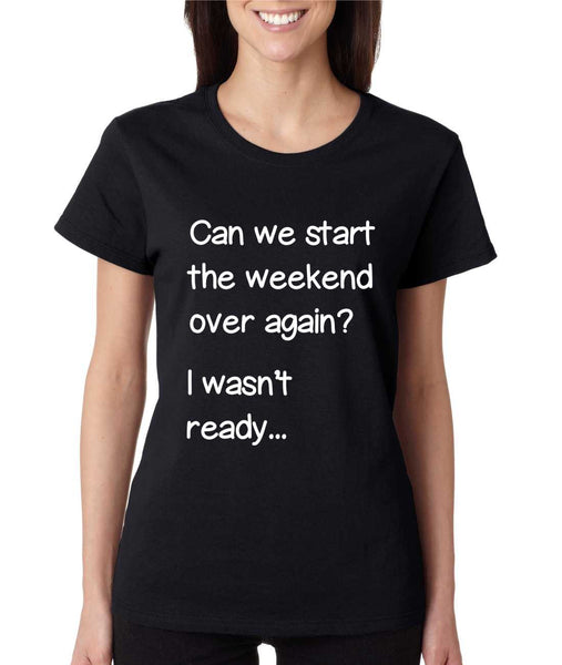 Women's T Shirt Can We Start Weekend Over Again Fun Tee - ALLNTRENDSHOP - 2