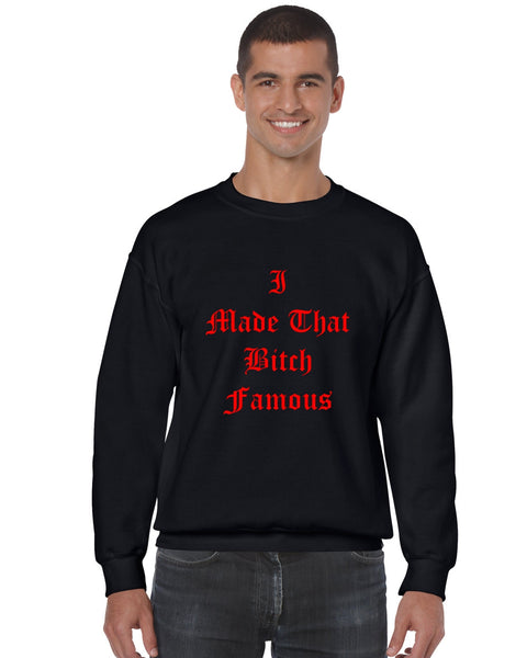 Men's Crewneck Sweatshirt I Made That Bi*ch Famous - ALLNTRENDSHOP - 1