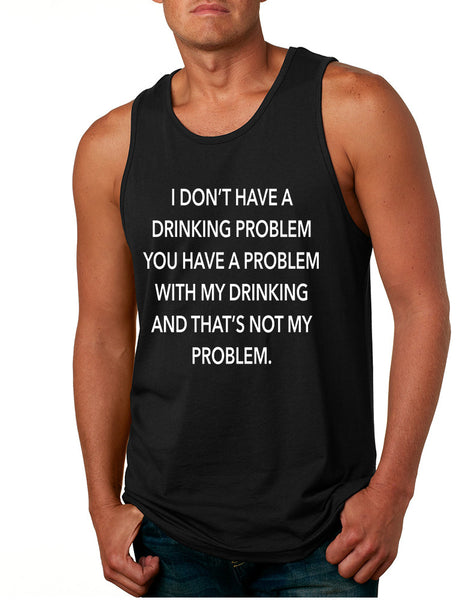 Men's Tank Top I Don't Have A Drinking Problem Sarcasm Top