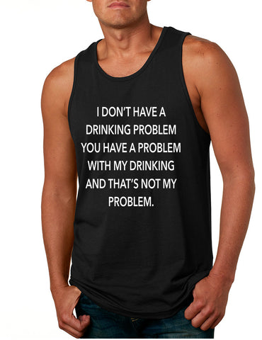 Men's Tank Top I Don't Have A Drinking Problem Sarcasm Top