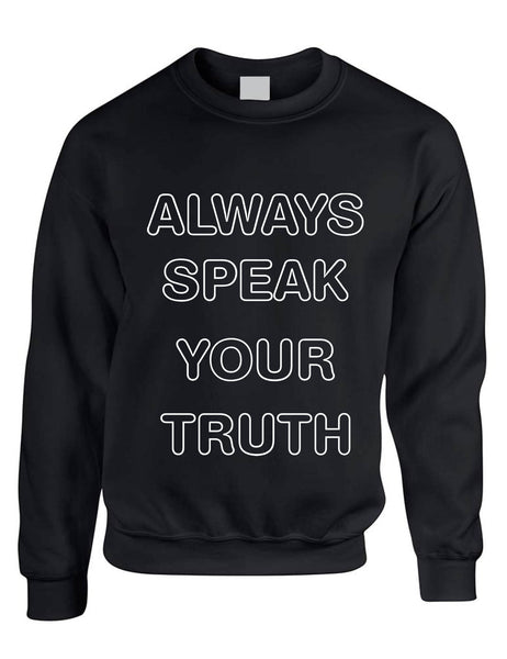 Adult Sweatshirt Always Speak Your Truth Inspired Top Trendy Gift