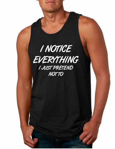Men's Tank Top I Notice Everything Pretend Not To Funny Top - ALLNTRENDSHOP - 1