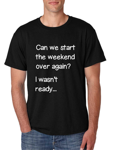 Men's T Shirt Can We Start Weekend Over Again Funny T Shirt - ALLNTRENDSHOP - 2