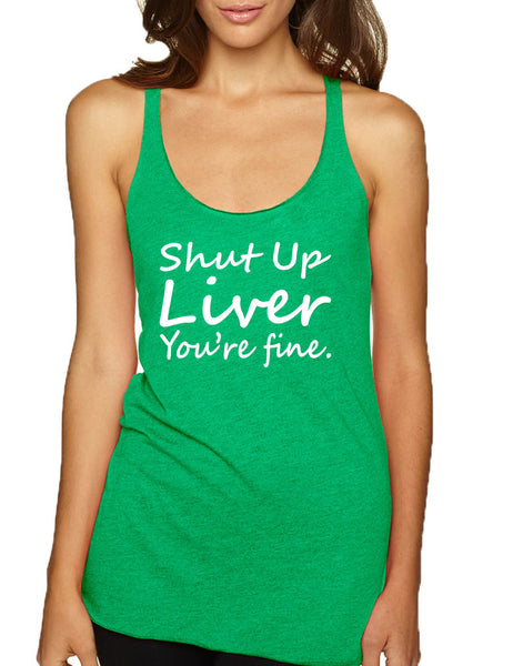Women's Tank Top Shut Up Liver You're Fine Alcohol Hangover Top