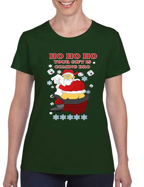 Women's T Shirt Ho Ho Ho Your Gift Is Coming Bro Ugly Christmas Tee