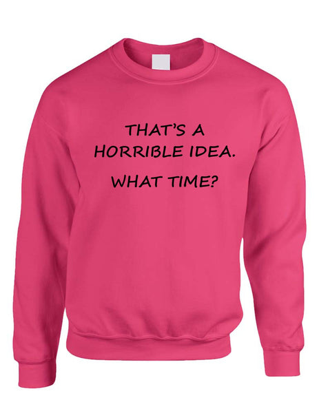 Adult Crewneck That's A Horrible Idea What Time Cool Stuff - ALLNTRENDSHOP