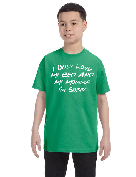 Kids Youth T Shirt Only Love My Bed And My Momma Sorry Love Mom Tee