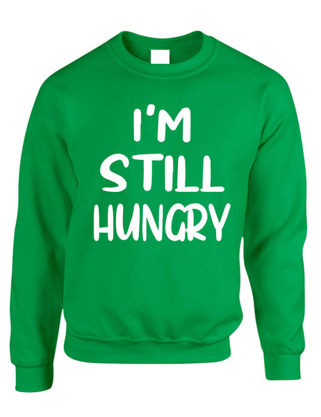 Adult Sweatshirt I'm Still Hungry Funny Tops Humor Hunger Top