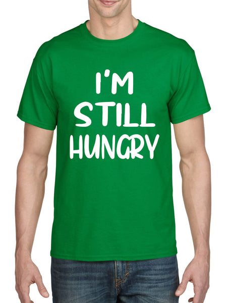 Men's T Shirt I'm Still Hungry Humor Tees Funny Hunger Top