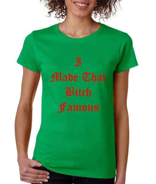 Women's T Shirt I Made That Bi*ch Famous Yeezy Shirt - ALLNTRENDSHOP - 5
