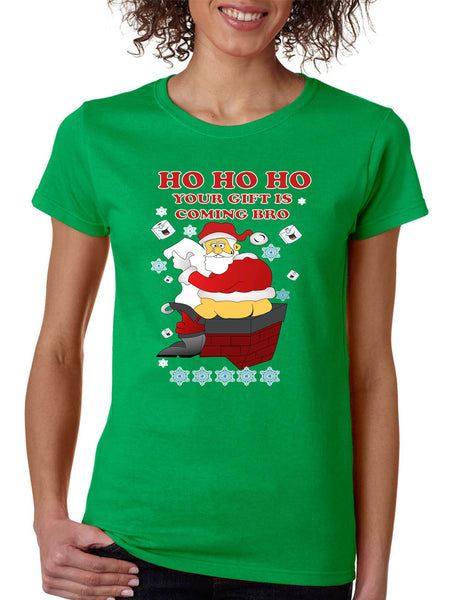 Women's T Shirt Ho Ho Ho Your Gift Is Coming Bro Ugly Christmas Tee