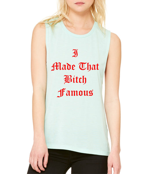 Women's Flowy Muscle Top I Made That Bi*ch Famous Top - ALLNTRENDSHOP - 4
