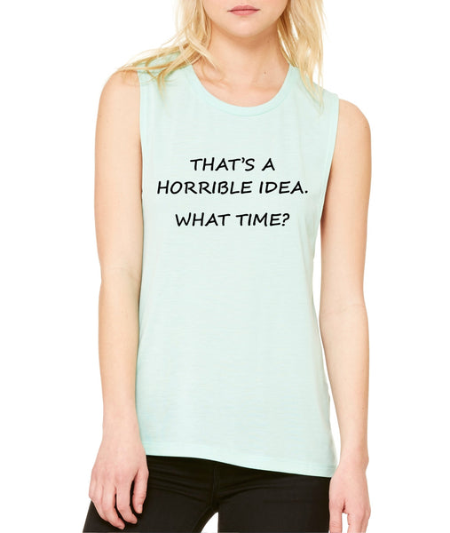 Women's Flowy Muscle Top That's A Horrible Idea What Time - ALLNTRENDSHOP - 7