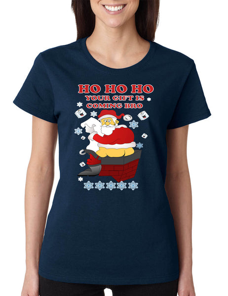 Women's T Shirt Ho Ho Ho Your Gift Is Coming Bro Ugly Christmas Tee