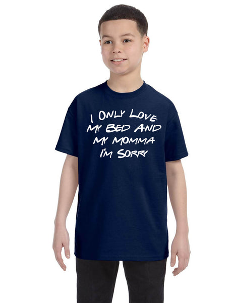 Kids Youth T Shirt Only Love My Bed And My Momma Sorry Love Mom Tee