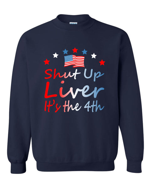 Adult Sweatshirt Shut Up Liver It's The 4th Of July USA Alcohol Party