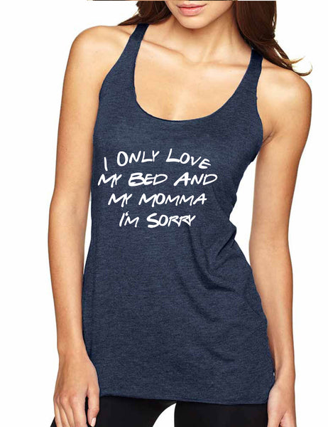 Women's Tank Top Only Love My Bed And My Momma Sorry Love Mother Top