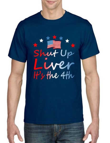 Men's T Shirt Shut Up Liver It's The 4th Of July USA Alcohol Party