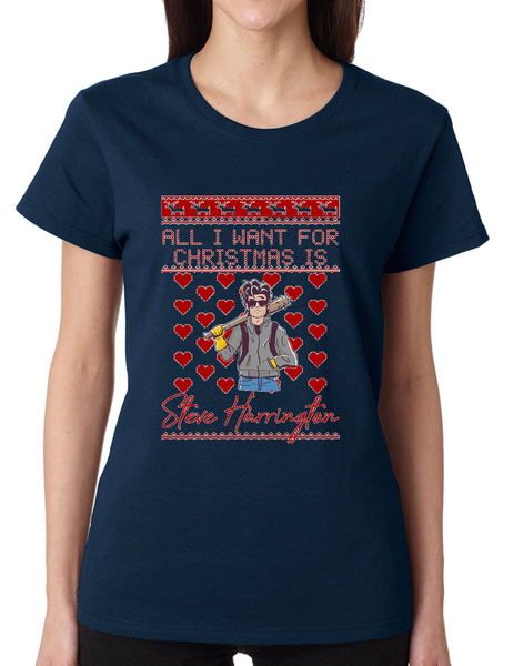 All I Want For Christmas Is Steve Stranger Xmas Women's T Shirt